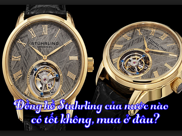 Đồng hồ Stuhrling Original của nước nào, có tốt không, mua ở đâu?