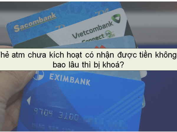 the-atm-chua-kich-hoat-co-nhan-duoc-tien-khong-bao-lau-thi-bi-khoa