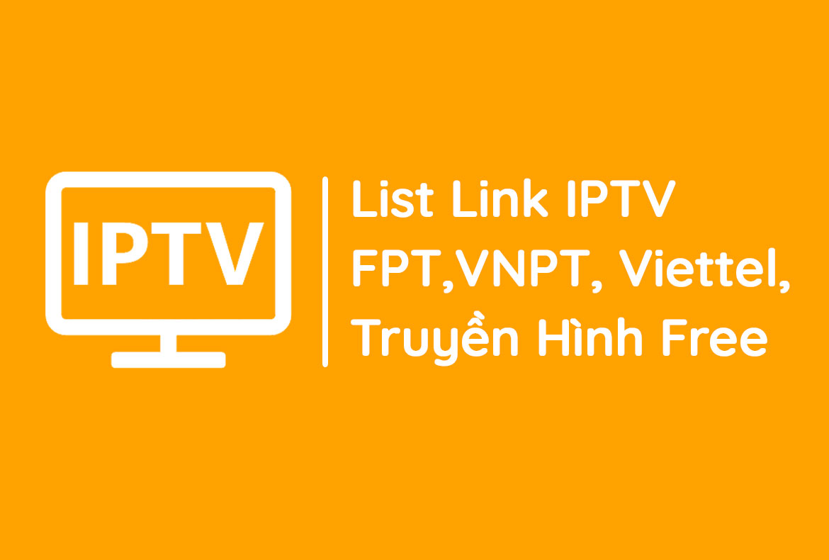 List link kênh IPTV mới nhất 2023